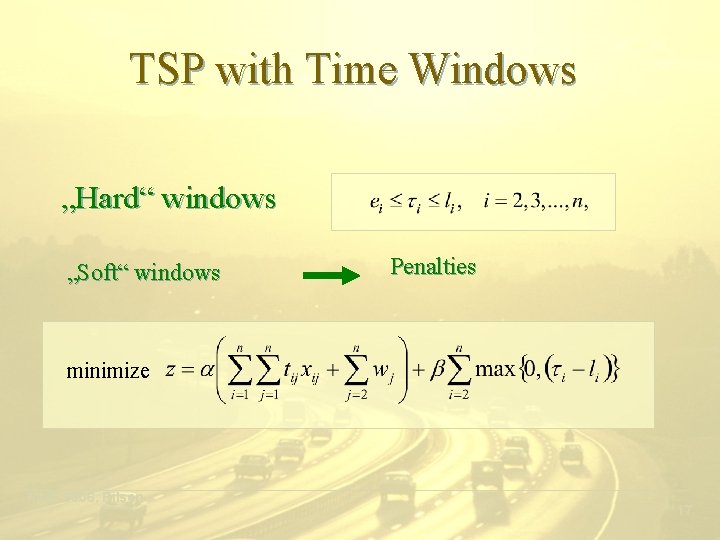 TSP with Time Windows „Hard“ windows „Soft“ windows Penalties minimize ___________________________________________ MME 2006, Pilsen