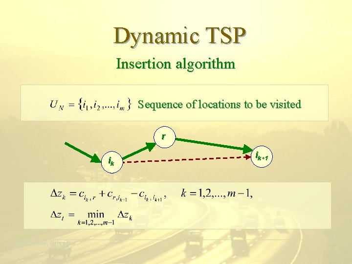Dynamic TSP Insertion algorithm Sequence of locations to be visited r ik ik+1 ___________________________________________