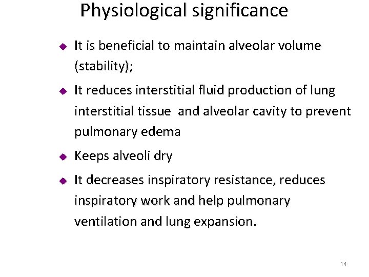 Physiological significance u u It is beneficial to maintain alveolar volume (stability); It reduces