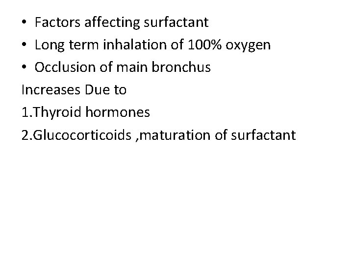  • Factors affecting surfactant • Long term inhalation of 100% oxygen • Occlusion