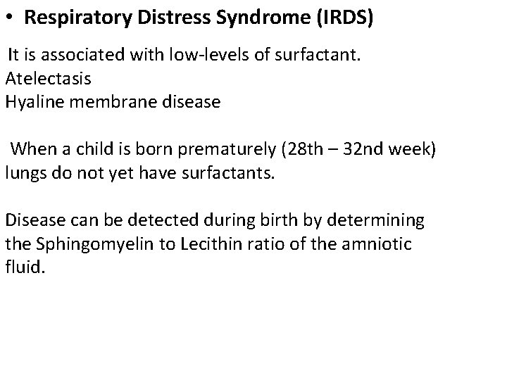  • Respiratory Distress Syndrome (IRDS) It is associated with low-levels of surfactant. Atelectasis