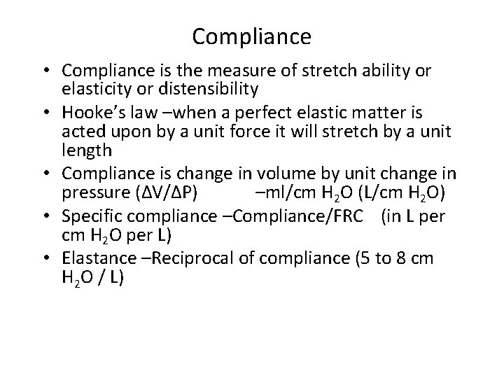 Compliance • Compliance is the measure of stretch ability or elasticity or distensibility •