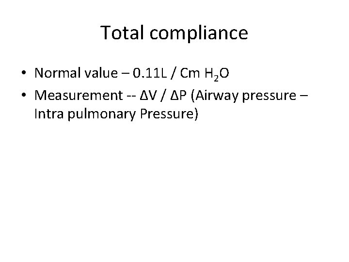 Total compliance • Normal value – 0. 11 L / Cm H 2 O