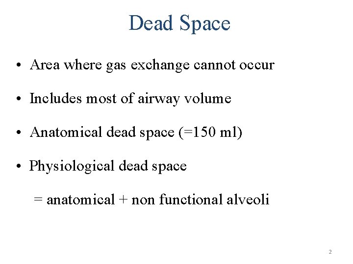 Dead Space • Area where gas exchange cannot occur • Includes most of airway