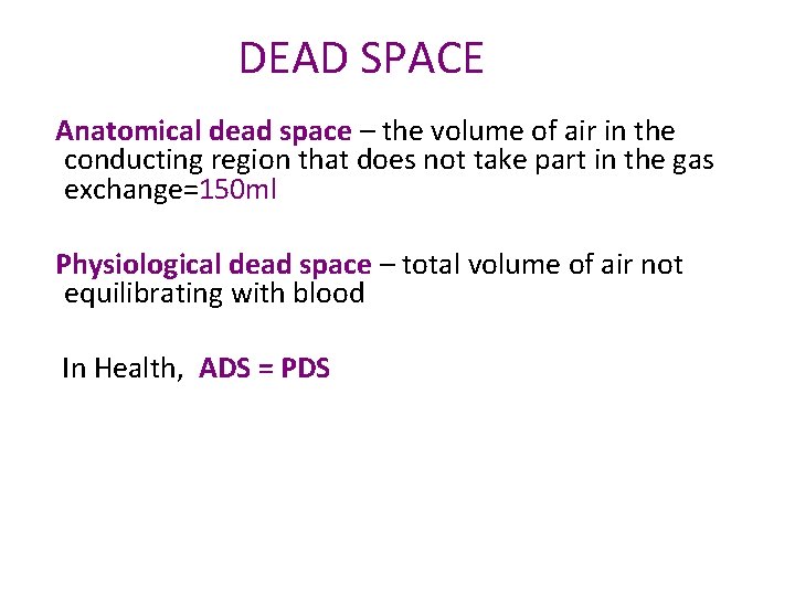 DEAD SPACE Anatomical dead space – the volume of air in the conducting region