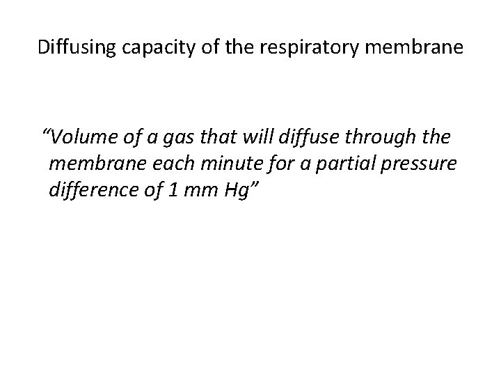 Diffusing capacity of the respiratory membrane “Volume of a gas that will diffuse through