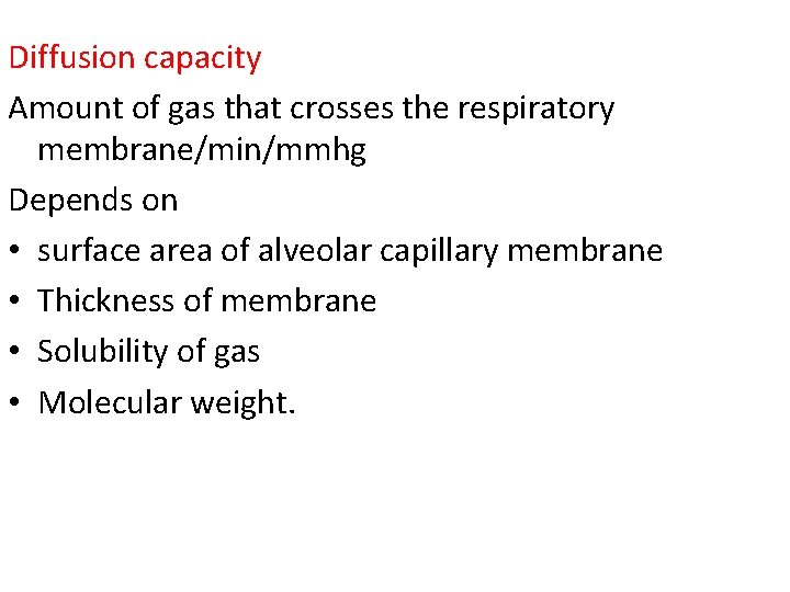 Diffusion capacity Amount of gas that crosses the respiratory membrane/min/mmhg Depends on • surface