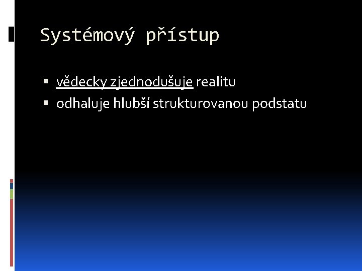 Systémový přístup vědecky zjednodušuje realitu odhaluje hlubší strukturovanou podstatu 