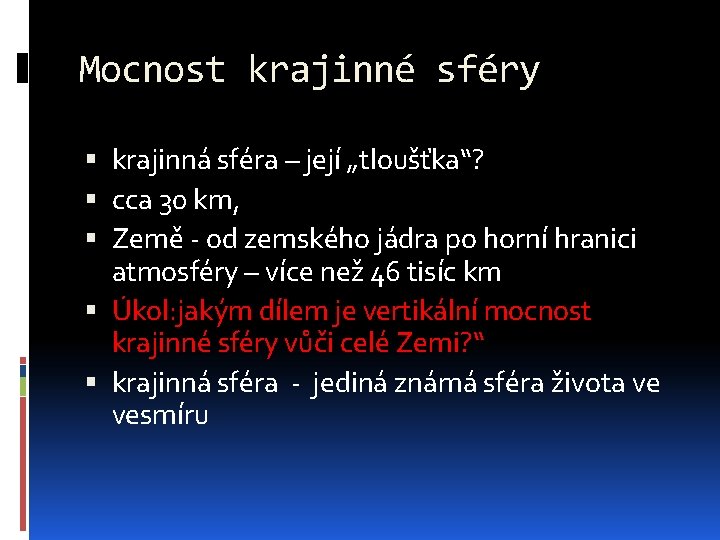 Mocnost krajinné sféry krajinná sféra – její „tloušťka“? cca 30 km, Země - od