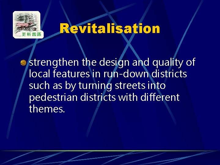 Revitalisation strengthen the design and quality of local features in run-down districts such as