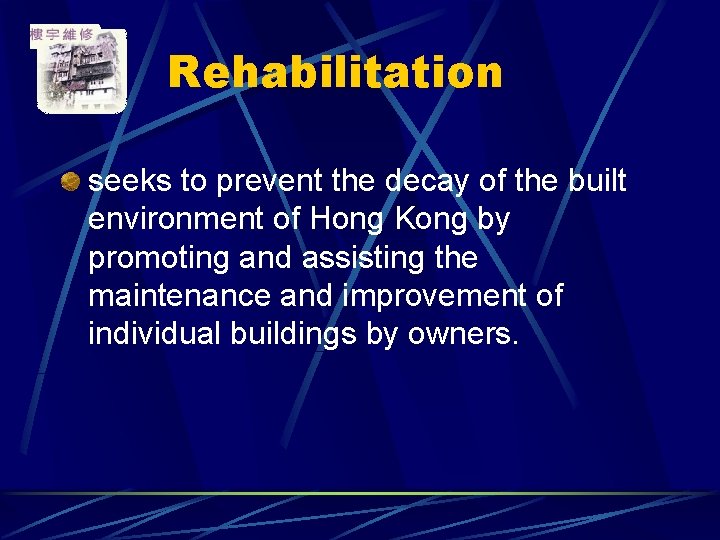 Rehabilitation seeks to prevent the decay of the built environment of Hong Kong by