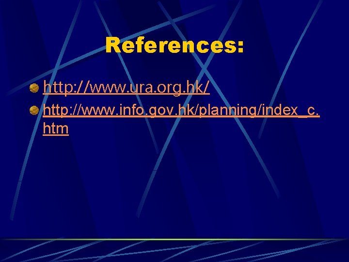 References: http: //www. ura. org. hk/ http: //www. info. gov. hk/planning/index_c. htm 