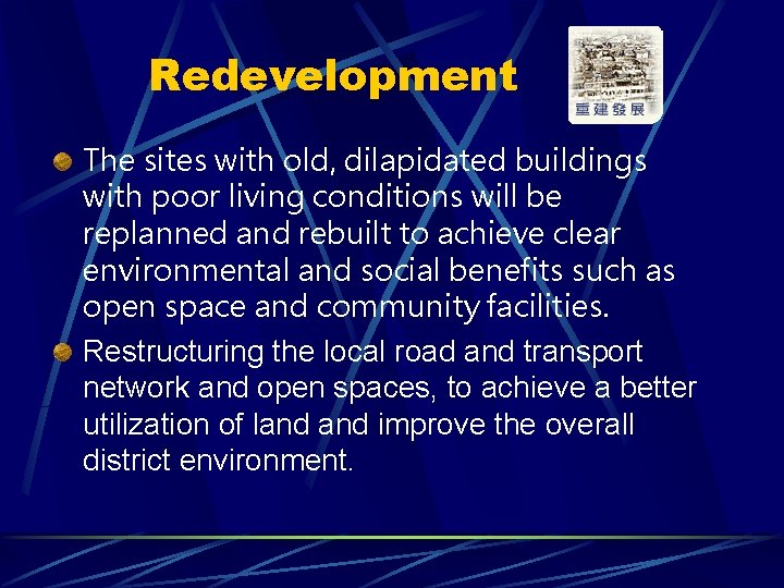 Redevelopment The sites with old, dilapidated buildings with poor living conditions will be replanned