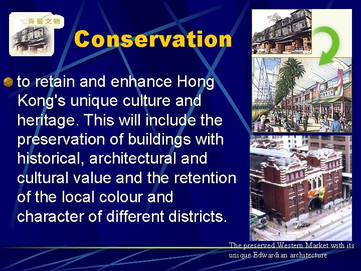 Conservation to retain and enhance Hong Kong's unique culture and heritage. This will include