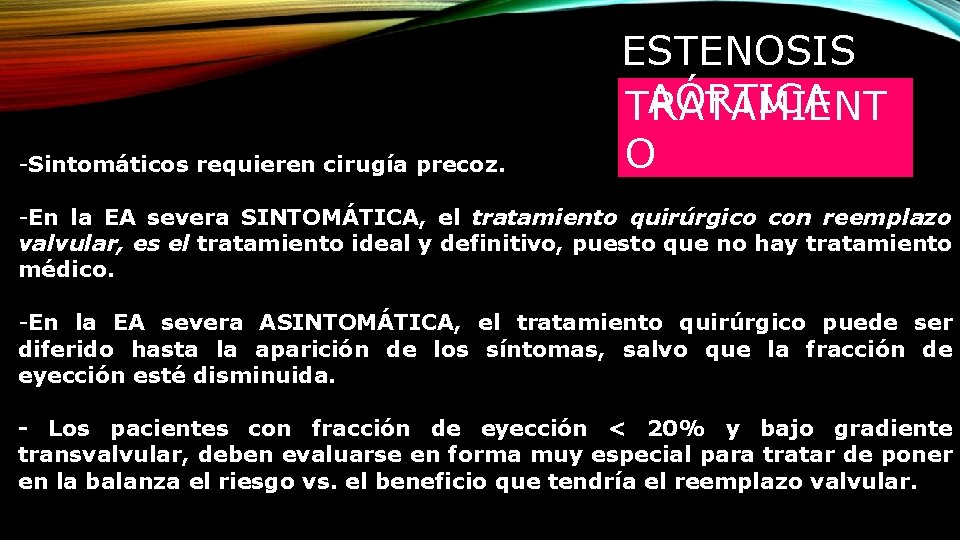 -Sintomáticos requieren cirugía precoz. ESTENOSIS AÓRTICA TRATAMIENT O -En la EA severa SINTOMÁTICA, el