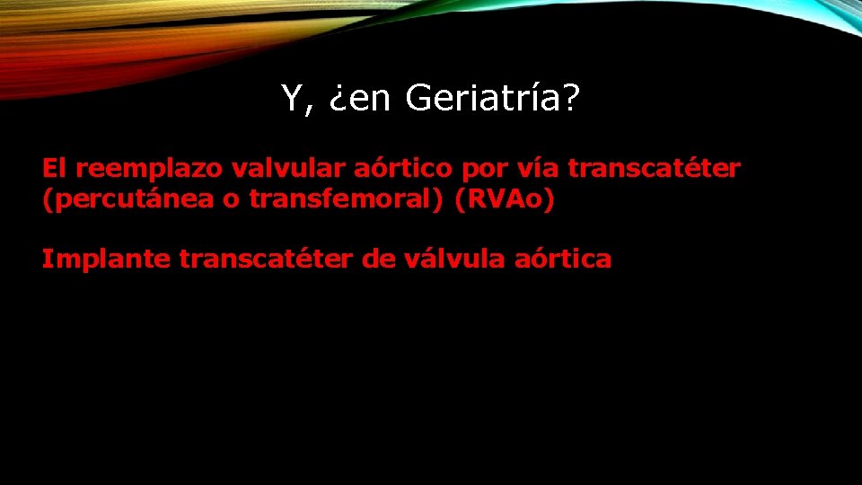 Y, ¿en Geriatría? El reemplazo valvular aórtico por vía transcatéter (percutánea o transfemoral) (RVAo)