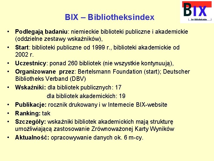 BIX – Bibliotheksindex • Podlegają badaniu: niemieckie biblioteki publiczne i akademickie (oddzielne zestawy wskaźników),