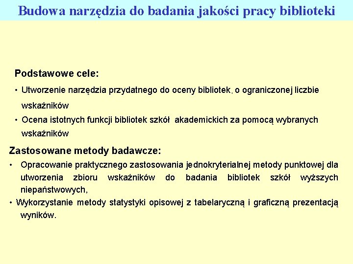 Budowa narzędzia do badania jakości pracy biblioteki Podstawowe cele: • Utworzenie narzędzia przydatnego do