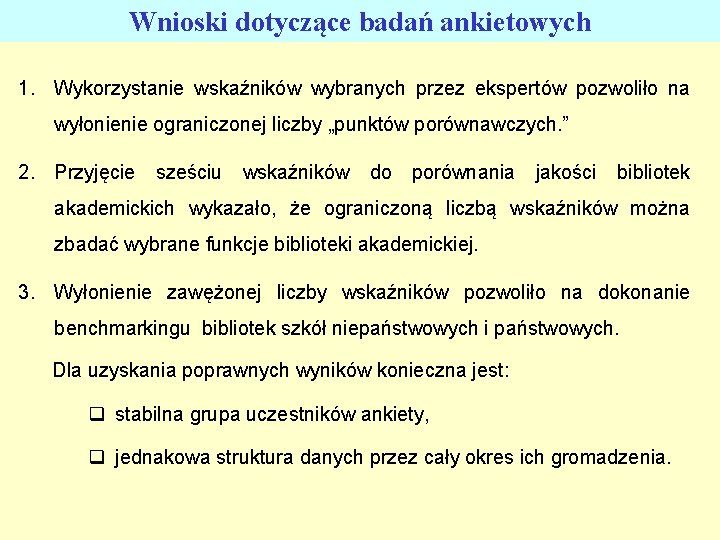 Wnioski dotyczące badań ankietowych 1. Wykorzystanie wskaźników wybranych przez ekspertów pozwoliło na wyłonienie ograniczonej