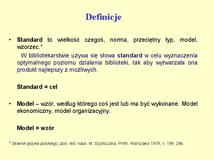 Definicje • Standard to wielkość czegoś, norma, przeciętny typ, model, wzorzec. * W bibliotekarstwie