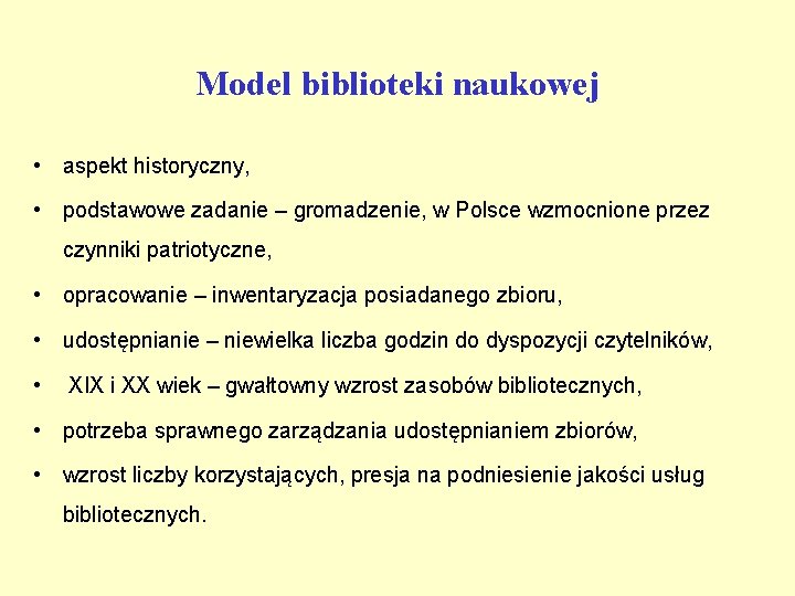 Model biblioteki naukowej • aspekt historyczny, • podstawowe zadanie – gromadzenie, w Polsce wzmocnione