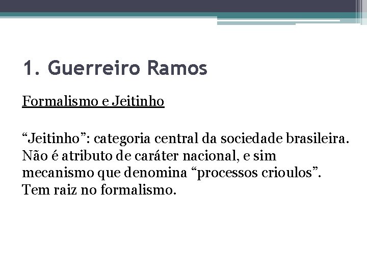 1. Guerreiro Ramos Formalismo e Jeitinho “Jeitinho”: categoria central da sociedade brasileira. Não é