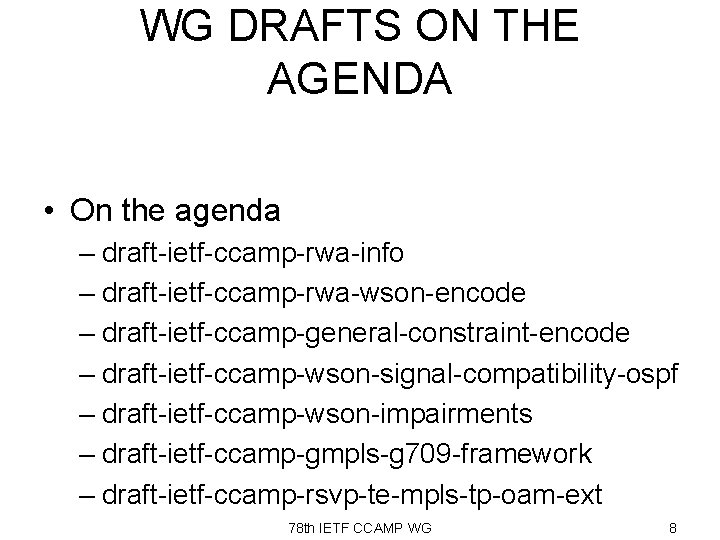 WG DRAFTS ON THE AGENDA • On the agenda – draft-ietf-ccamp-rwa-info – draft-ietf-ccamp-rwa-wson-encode –