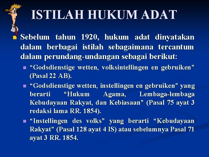 ISTILAH HUKUM ADAT n Sebelum tahun 1920, hukum adat dinyatakan dalam berbagai istilah sebagaimana