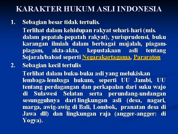 KARAKTER HUKUM ASLI INDONESIA 1. 2. Sebagian besar tidak tertulis. Terlihat dalam kehidupan rakyat