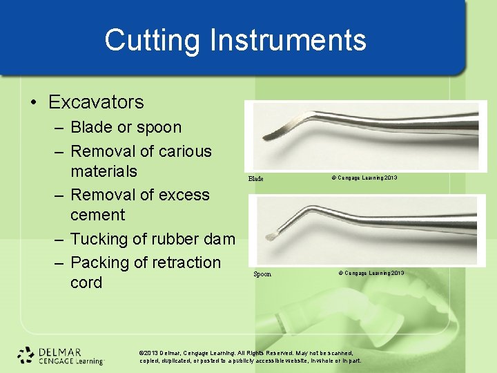 Cutting Instruments • Excavators – Blade or spoon – Removal of carious materials – Cutting Instruments • Excavators – Blade or spoon – Removal of carious materials –