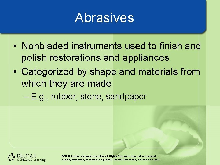 Abrasives • Nonbladed instruments used to finish and polish restorations and appliances • Categorized Abrasives • Nonbladed instruments used to finish and polish restorations and appliances • Categorized