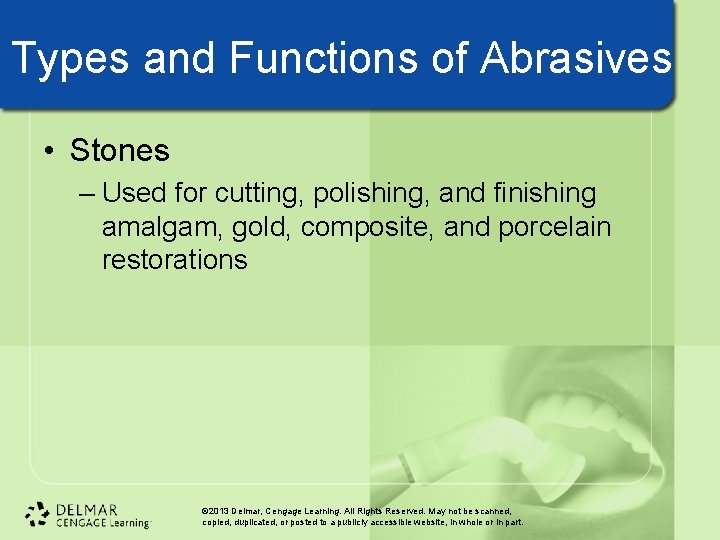 Types and Functions of Abrasives • Stones – Used for cutting, polishing, and finishing