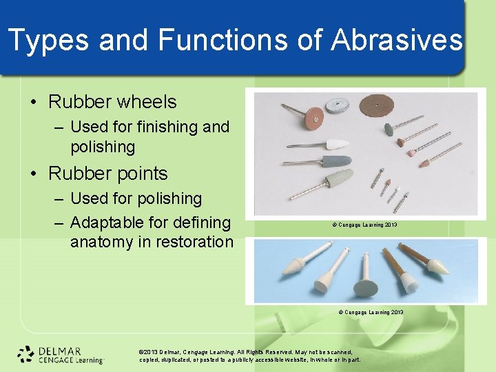 Types and Functions of Abrasives • Rubber wheels – Used for finishing and polishing Types and Functions of Abrasives • Rubber wheels – Used for finishing and polishing