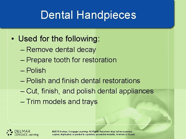 Dental Handpieces • Used for the following: – Remove dental decay – Prepare tooth