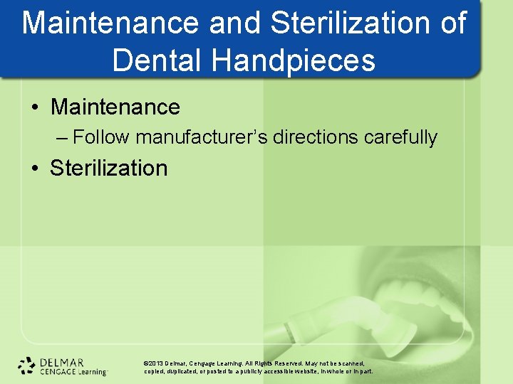 Maintenance and Sterilization of Dental Handpieces • Maintenance – Follow manufacturer’s directions carefully • Maintenance and Sterilization of Dental Handpieces • Maintenance – Follow manufacturer’s directions carefully •