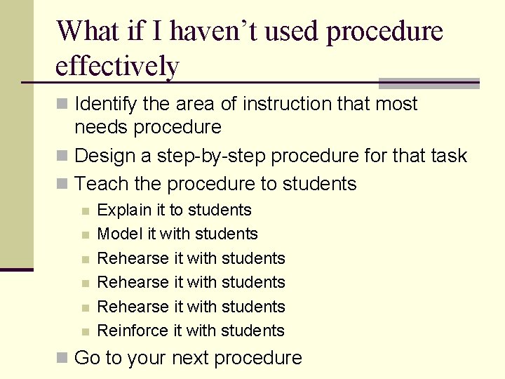 What if I haven’t used procedure effectively n Identify the area of instruction that