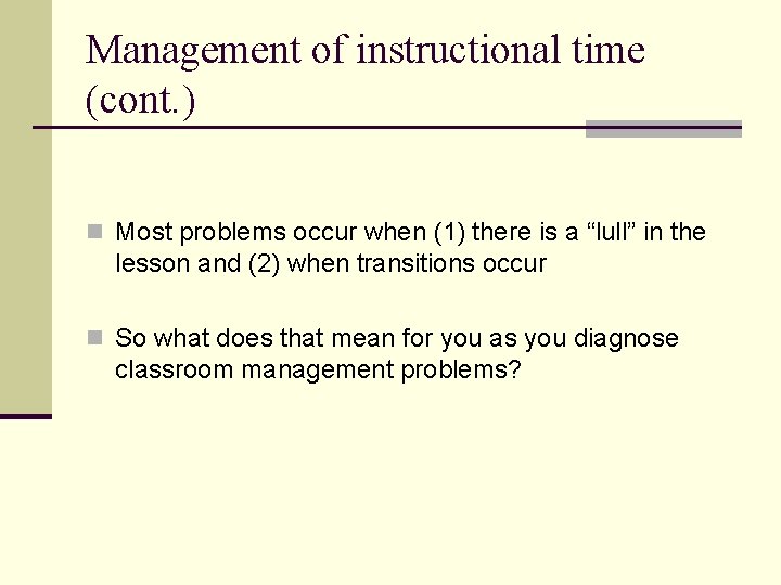 Management of instructional time (cont. ) n Most problems occur when (1) there is