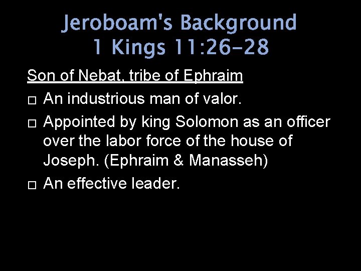 Jeroboam's Background 1 Kings 11: 26 -28 Son of Nebat, tribe of Ephraim �