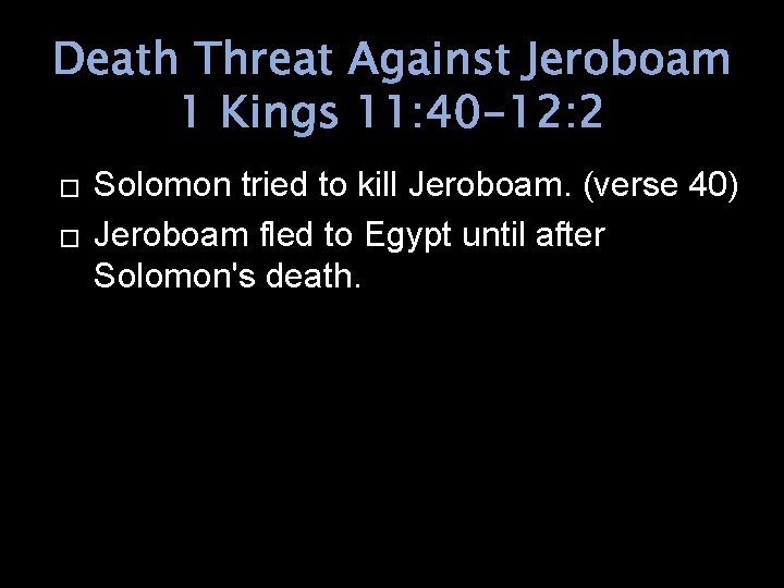 Death Threat Against Jeroboam 1 Kings 11: 40 -12: 2 � � Solomon tried