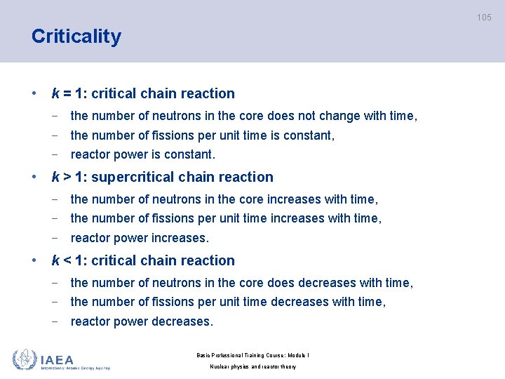 105 Criticality • k = 1: critical chain reaction − the number of neutrons