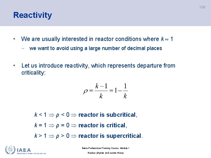 106 Reactivity • We are usually interested in reactor conditions where k 1 −