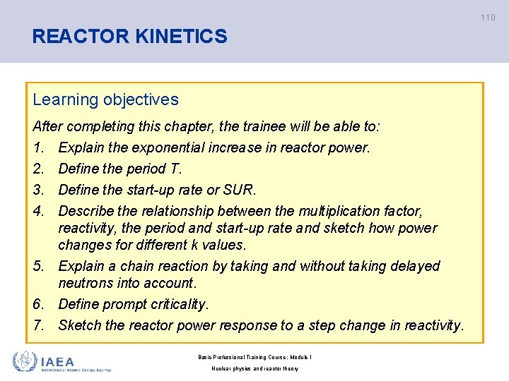 110 REACTOR KINETICS Learning objectives After completing this chapter, the trainee will be able