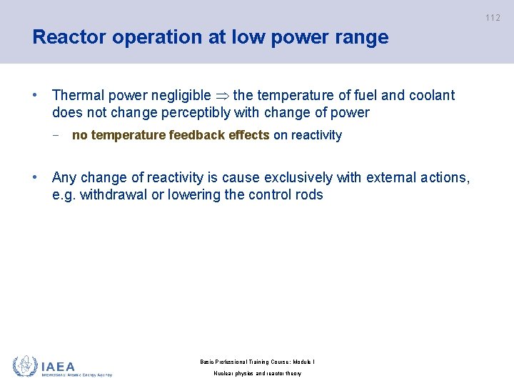 112 Reactor operation at low power range • Thermal power negligible the temperature of