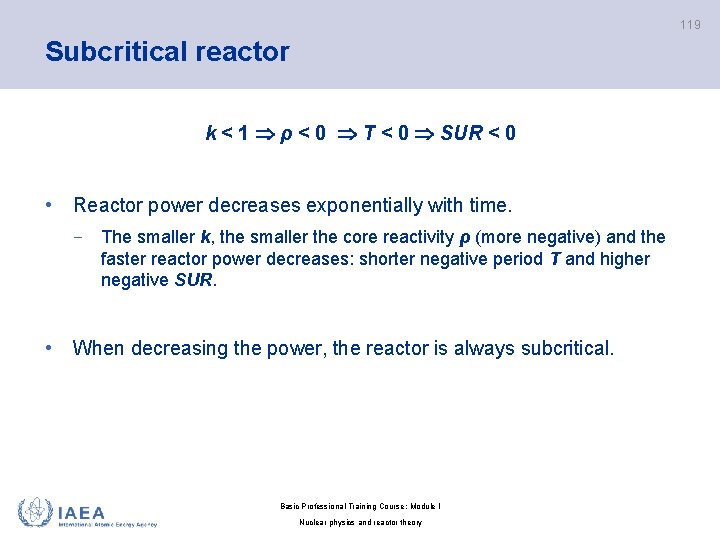 119 Subcritical reactor k < 1 ρ < 0 T < 0 SUR <