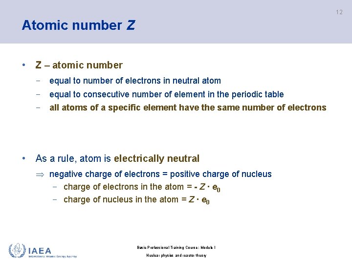 12 Atomic number Z • Z – atomic number − equal to number of