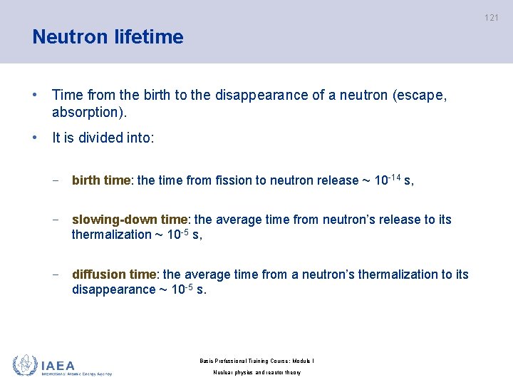 121 Neutron lifetime • Time from the birth to the disappearance of a neutron