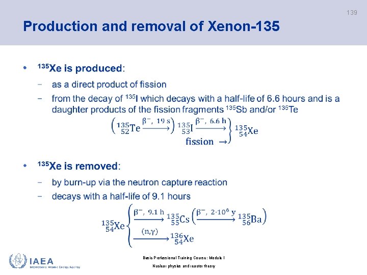 139 Production and removal of Xenon-135 • Basic Professional Training Course; Module I Nuclear