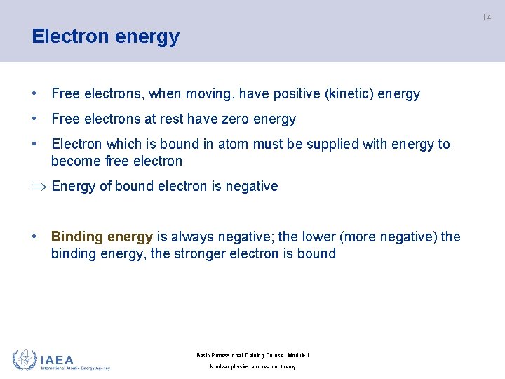 14 Electron energy • Free electrons, when moving, have positive (kinetic) energy • Free