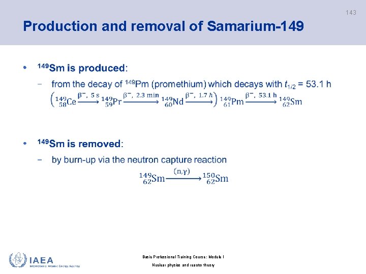 143 Production and removal of Samarium-149 • Basic Professional Training Course; Module I Nuclear