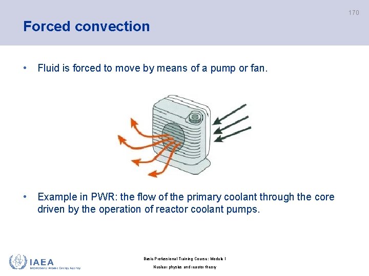 170 Forced convection • Fluid is forced to move by means of a pump